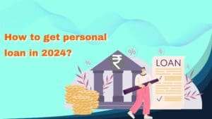 Read more about the article How to get Personal Loan in 2024?