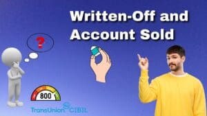 Read more about the article Can you remove Written off and Account Sold status from your CIBIL report?